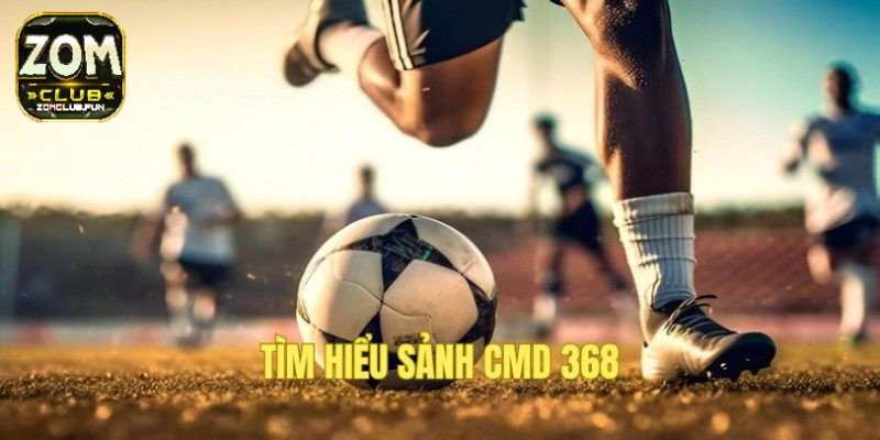 CMD 368 Zomclub – Sảnh thể thao chuyên nghiệp, kèo thơm